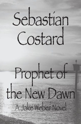 Prophet Of The New Dawn: A Jake Weber Novel