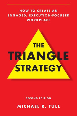 The Triangle Strategy: How To Create An Engaged, Execution-Focused Workplace