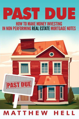Past Due: How To Create Financial Freedom With Non Performing Notes