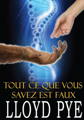 Tout Ce Que Vous Savez Est Faux (French Edition)
