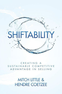 Shiftability: Creating A Sustainable Competitive Advantage In Selling