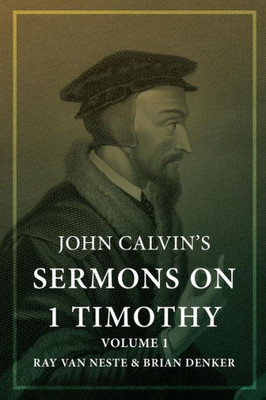 John Calvin'S Sermons On 1 Timothy: Volume 1