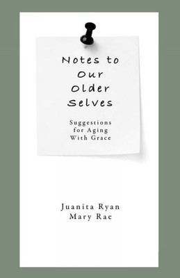Notes To Our Older Selves: Suggestions For Aging With Grace