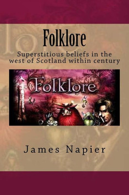 Folklore: Superstitious Beliefs In The West Of Scotland Within This Century