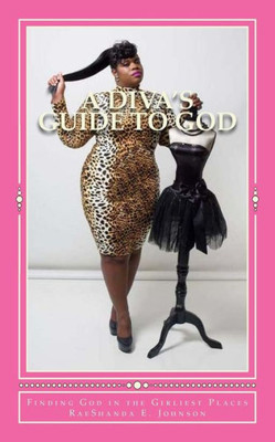 A Diva'S Guide To God: Finding God In The Girliest Places