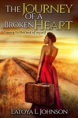 The Journey Of A Broken Heart: Coming To The End Of Myself