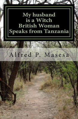 My Husband Is A Witch: British Woman Speaks In Tanzania