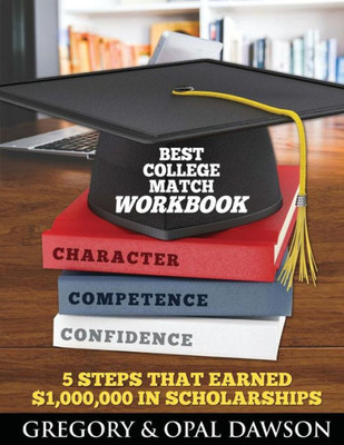 Best College Match Workbook: 5 Steps That Earned $1,000,000 In Scholarships