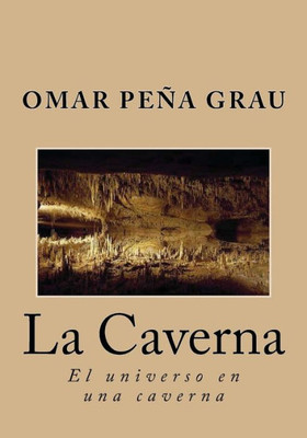 La Caverna: El Universo En Una Caverna (Spanish Edition)