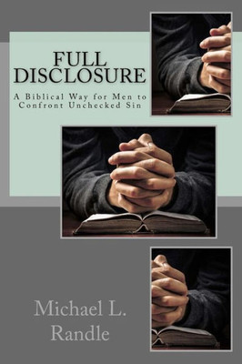 Full Disclosure: A Biblical Way Of Confronting Unchecked Sin