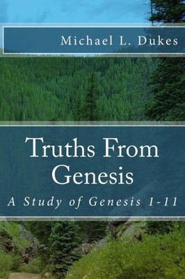 Truths From Genesis: A Study Of Genesis 1-11