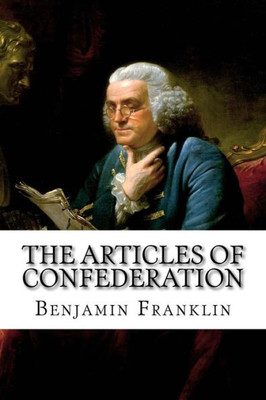 The Articles Of Confederation Benjamin Franklin