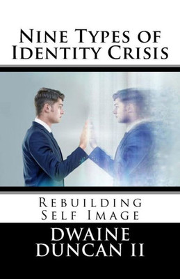 Nine Types Of Identity Crisis: Rebuilding Self Image