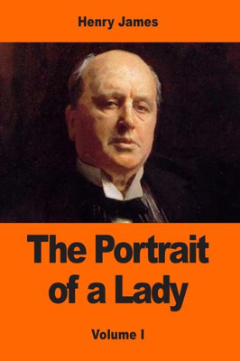 The Portrait Of A Lady: Volume I