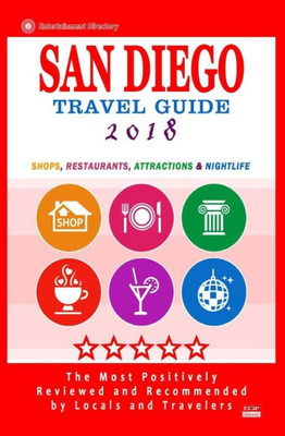 San Diego Travel Guide 2018: Shops, Restaurants, Attractions And Nightlife In San Diego, California (City Travel Guide 2018)