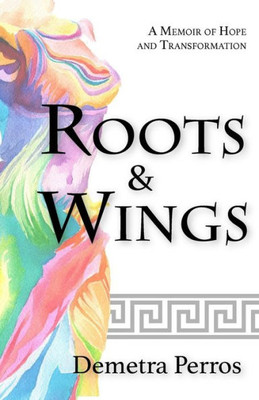 Roots And Wings: A Memoir Of Hope And Transformation