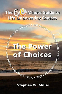 The Power Of Choices: The 60 Minute Guide To Life Empowering Choices