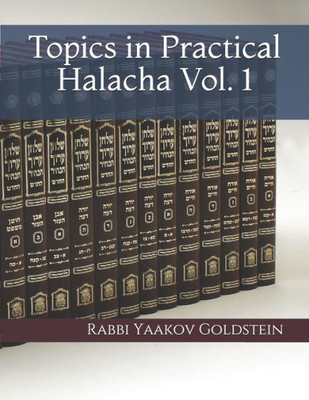 Topics In Practical Halacha Vol. 1
