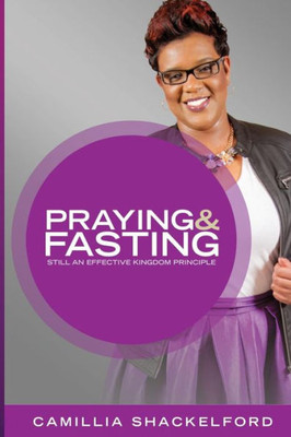 Praying And Fasting: Still An Effective Kingdom Principle