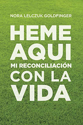 Heme Aquí: Mi Reconciliación con la Vida (Spanish Edition)