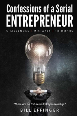 Confessions Of A Serial Entrepreneur: ChallengesMistakesTriumphs