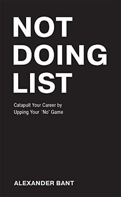 Not Doing List: Catapult Your Career by Upping Your "No" Game