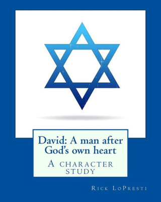 David: A Man After God'S Own Heart: A Character Study