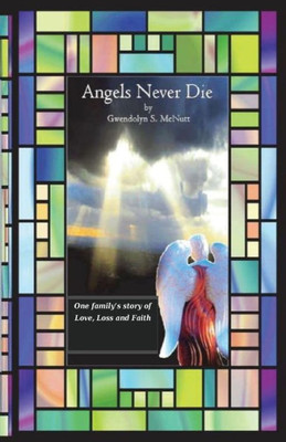 Angels Never Die: One Family'S Story Of Love, Loss And Faith