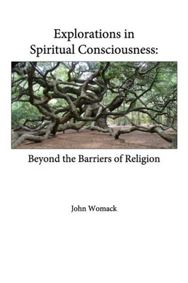 Explorations In Spiritual Consciousness: Beyond The Barriers Of Religion