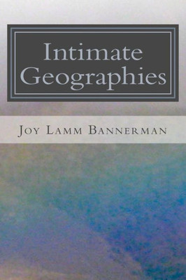 Intimate Geographies: Places And Voices From The Journey, In Poetry