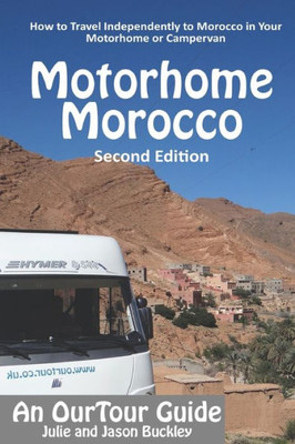 Ourtour Guide To Motorhome Morocco: How To Travel Independently To Morocco In Your Motorhome Or Campervan
