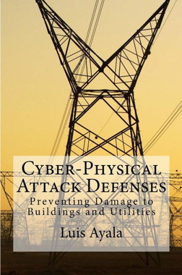 Cyber-Physical Attack Defenses: Preventing Damage To Buildings And Utilities