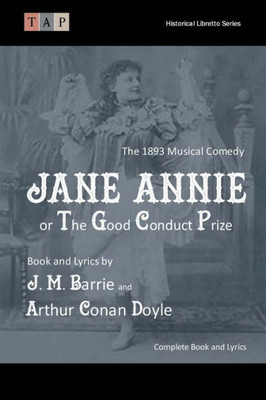 Jane Annie Or, The Good Conduct Prize: The 1893 Musical Comedy: Complete Book And Lyrics (Historical Libretto Series)
