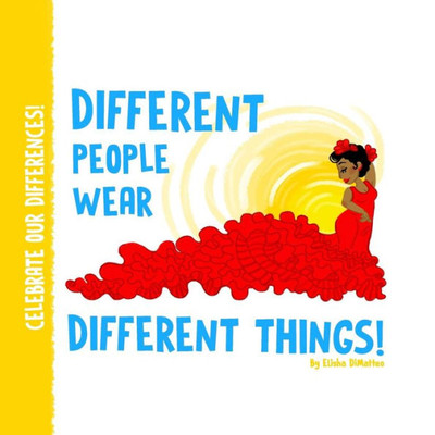 Different People Wear Different Things! (Celebrate Our Differences!)