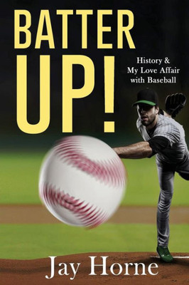 Batter Up! History & My Love Affair With Baseball