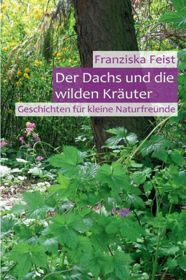 Der Dachs Und Die Wilden Kräuter: Geschichten Für Kleine Naturfreunde (German Edition)