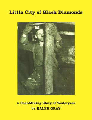 Little City Of Black Diamonds: A Coal -Mining Story Of Yesteryear