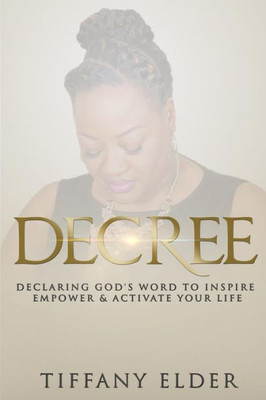 Decree: Declaring God'S Word To Inspire, Empower, & Activate Your Life