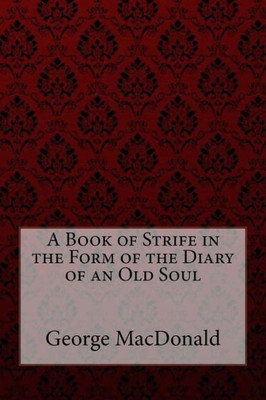 A Book Of Strife In The Form Of The Diary Of An Old Soul George Macdonald