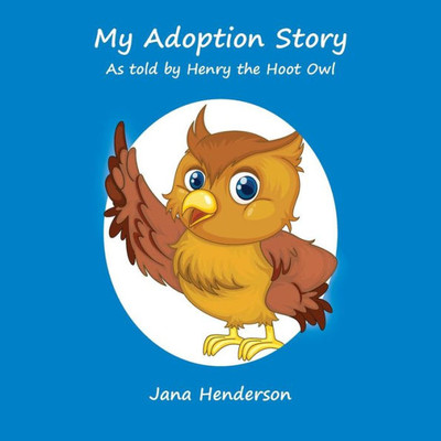My Adoption Story: As Told By Henry The Hoot Owl