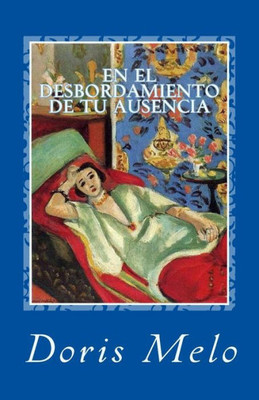 En El Desbordamiento De Tu Ausencia: Poesía Contemporánea (Spanish Edition)