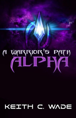 A Warrior'S Path : Alpha (Awp: Trilogy) (Volume 1)