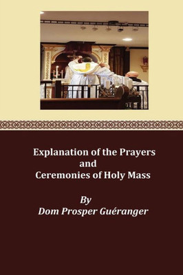 Explanation Of The Prayers And Ceremonies Of Holy Mass