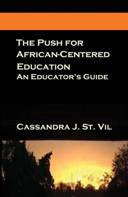 The Push For African-Centered Education: An Educator'S Guide