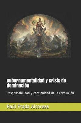 Gubernamentalidad Y Crisis De Dominación: Responsabilidad Y Continuidad De La Revolución (Espesores Del Presente) (Spanish Edition)