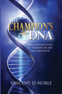 The Champion'S Dna: Born Instinctively To Triumph In Any Circumstance