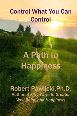 Control What You Can Control: A Path To Happiness