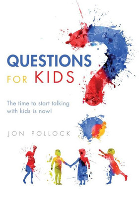 Questions For Kids: The Time To Start Talking With Kids Is Now!