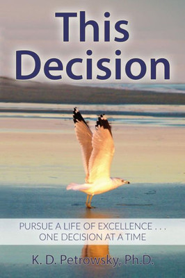 This Decision: Pursue A Life Of Excellence . . . One Decision At A Time