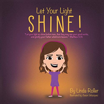 Let Your Light Shine!: Let your light so shine before men, that they may see your good works, and glorify your Father which is in heaven. Matthew 5:16 - Paperback